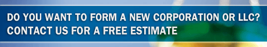 Do you want to form a new corporation or LLC? Contact Us for a Free Estimate